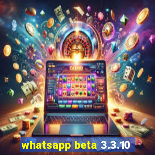 whatsapp beta 3.3.10